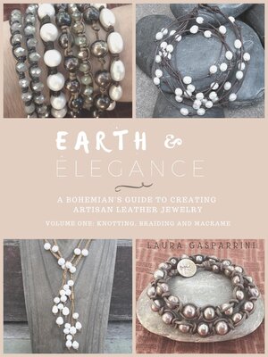 cover image of Earth & Elegance ~ a Bohemian's Guide to Creating Artisan Leather Jewelry